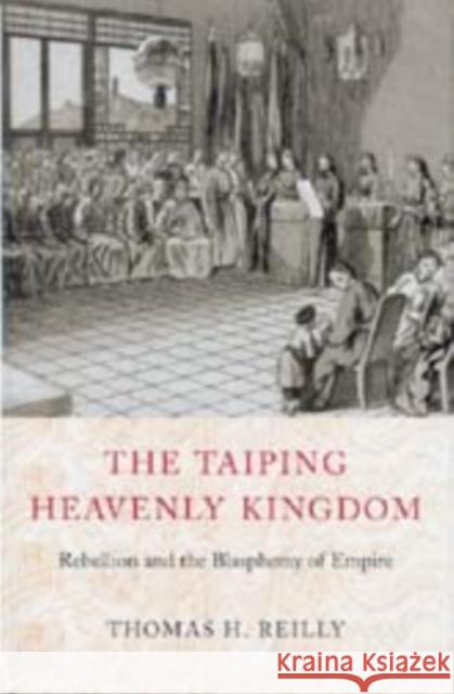 The Taiping Heavenly Kingdom: Rebellion and the Blasphemy of Empire Reilly, Thomas H. 9780295993720 University of Washington Press - książka
