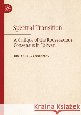 The Taiwan Consensus and the Ethos of Area Studies in Pax Americana Jon Douglas Solomon 9789819933211 Springer Nature Singapore - książka