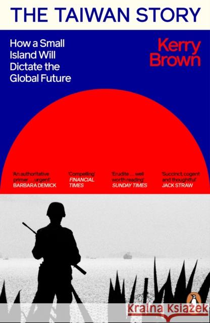 The Taiwan Story: How a Small Island Will Dictate the Global Future Kerry Brown 9781405966092 Penguin Books Ltd - książka