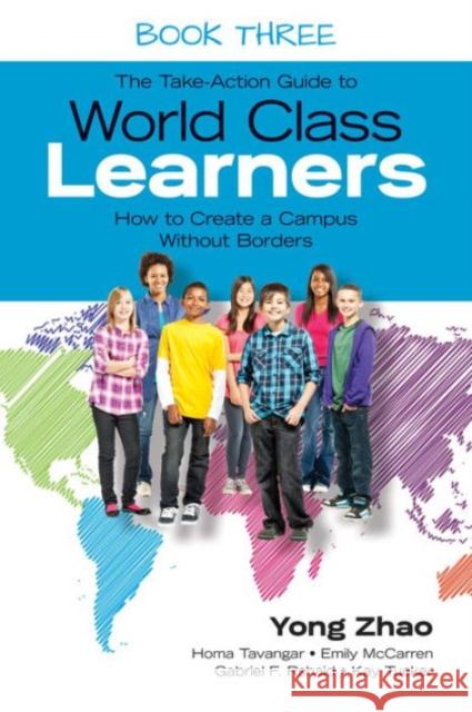 The Take-Action Guide to World Class Learners Book 3: How to Create a Campus Without Borders Yong Zhao 9781483339542 Sage Publications Ltd - książka