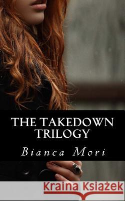 The Takedown Trilogy Bianca Mori 9781535589857 Createspace Independent Publishing Platform - książka