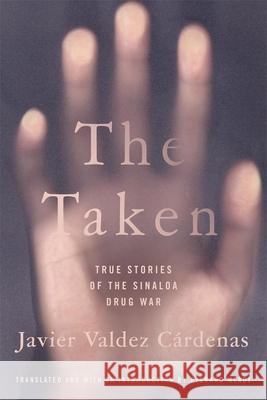 The Taken: True Stories of the Sinaloa Drug War Javier Valde Everard Meade 9780806155760 University of Oklahoma Press - książka