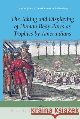 The Taking and Displaying of Human Body Parts as Trophies by Amerindians Richard J. Chacon David H. Dye 9780387769837 Not Avail - książka