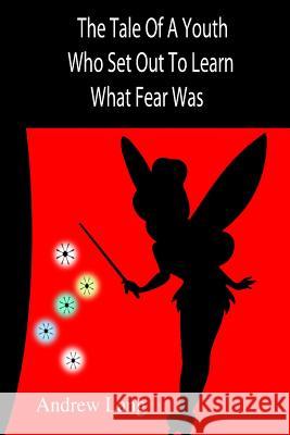 The Tale Of A Youth Who Set Out To Learn What Fear Was Author, Unknown 9781502778895 Createspace - książka