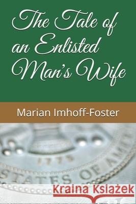 The Tale of an Enlisted Man's Wife Marian Imhoff-Foster 9781661176815 Independently Published - książka