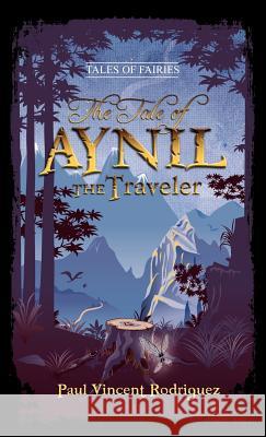 The Tale of Aynil the Traveler Paul Vincent Rodriguez 9780984328161 Renaissance Peak - książka