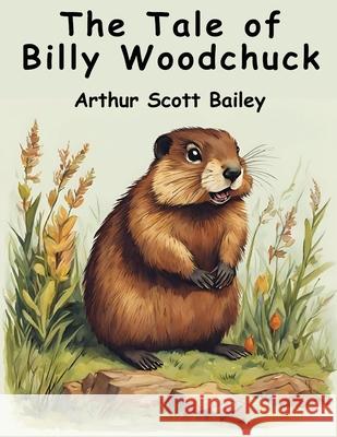 The Tale of Billy Woodchuck Arthur Scott Bailey 9781836571995 Magic Publisher - książka