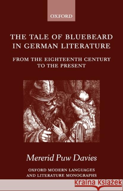 The Tale of Bluebeard in German Literature: From the Eighteenth Century to the Present Davies, Mererid Puw 9780199242757 Oxford University Press - książka