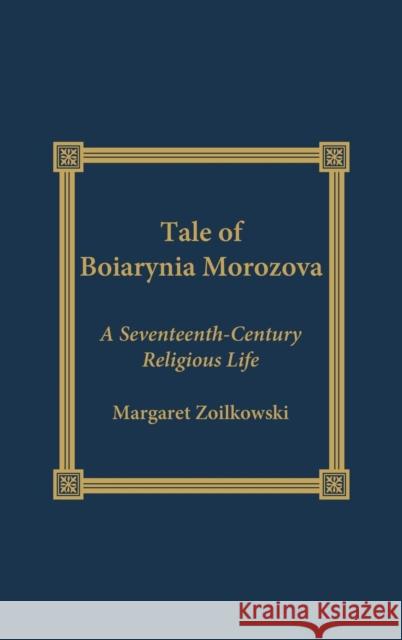 The Tale of Boiarynia Morozova: A Seventeenth-Century Religious Life Ziolkowski, Margaret 9780739101773 Lexington Books - książka