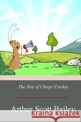 The Tale of Chirpy Cricket Arthur Scott Bailey 9781719047562 Createspace Independent Publishing Platform - książka