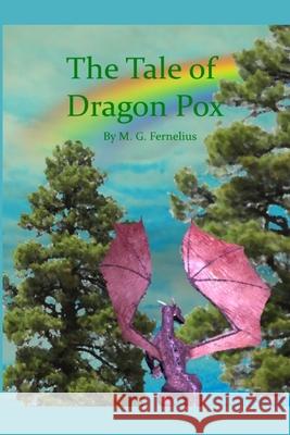 The Tale of Dragon Pox M. G. Fernelius 9781543243864 Createspace Independent Publishing Platform - książka