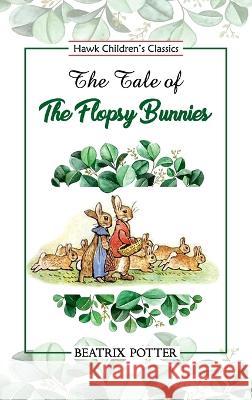 The Tale of Flopsy Bunnies Beatrix Potter   9789392322839 Hawk Press - książka