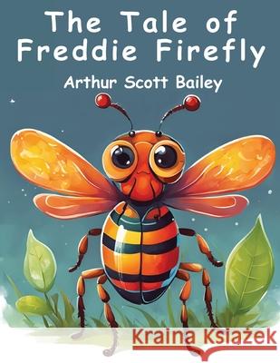 The Tale of Freddie Firefly Arthur Scott Bailey 9781836571704 Magic Publisher - książka