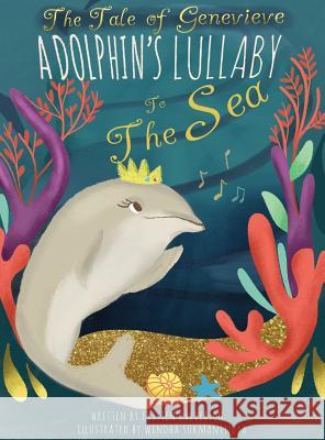 The Tale of Genevieve: A Dolphin's Lullaby to the Sea Kristen Halverson, Windha Sukmanindya 9781643709178 Kristen Halverson - książka