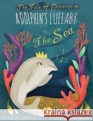 The Tale of Genevieve: A Dolphin's Lullaby to the Sea Kristen Halverson 9781984085498 Createspace Independent Publishing Platform - książka