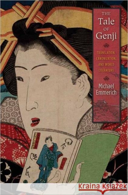 The Tale of Genji: Translation, Canonization, and World Literature Emmerich, Michael 9780231162722  - książka