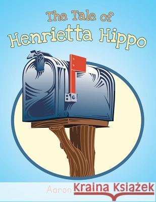 The Tale of Henrietta Hippo Aaron Johnson 9781491837795 Authorhouse - książka