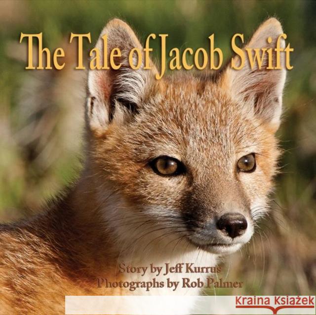The Tale of Jacob Swift Jeff Kurrus Teresa Frink 9780991638918 Michael Forsberg Photography - książka