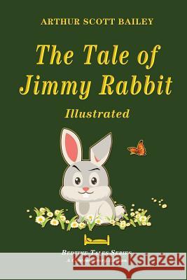 The Tale of Jimmy Rabbit - Illustrated Arthur Scott Bailey 9781548115180 Createspace Independent Publishing Platform - książka