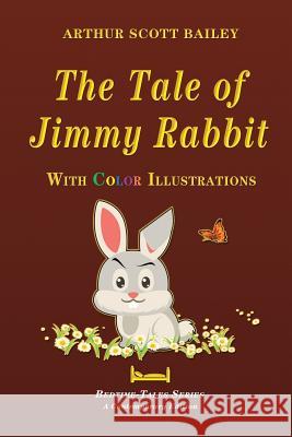 The Tale of Jimmy Rabbit - With Color Illustrations Arthur Scott Bailey 9781548114848 Createspace Independent Publishing Platform - książka