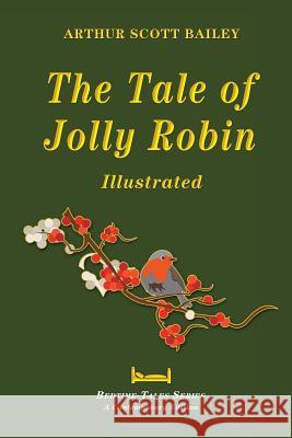 The Tale of Jolly Robin - Illustrated Arthur Scott Bailey 9781518833236 Createspace - książka