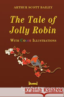 The Tale of Jolly Robin - With Color Illustrations Arthur Scott Bailey 9781519202628 Createspace - książka