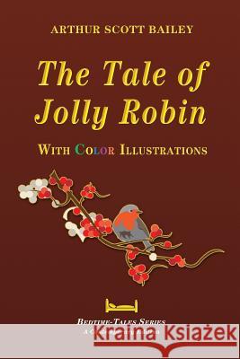 The Tale of Jolly Robin - With Color Illustrations Arthur Scott Bailey 9781548729783 Createspace Independent Publishing Platform - książka