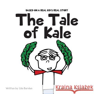 The Tale of Kale: Based on a Real Kid's Real Story Lisa Borden Wengsi Chiu 9781519413680 Createspace Independent Publishing Platform - książka