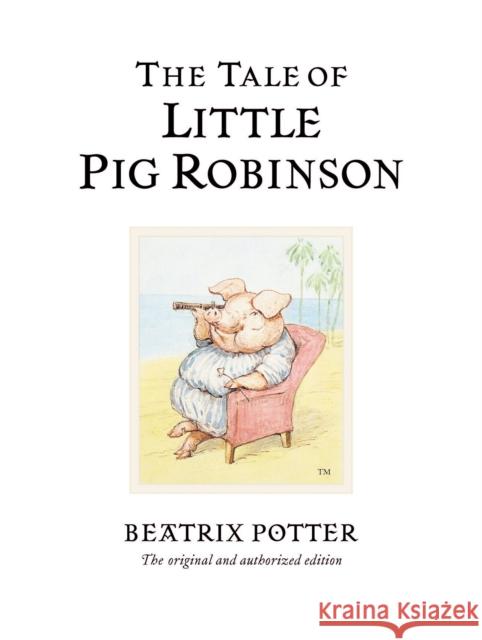 The Tale of Little Pig Robinson: The original and authorized edition Beatrix Potter 9780723247883 Penguin Random House Children's UK - książka
