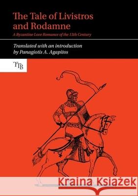 The Tale of Livistros and Rodamne: A Byzantine Love Romance of the 13th Century Panagiotis A. Agapitos 9781789622164 Liverpool University Press - książka