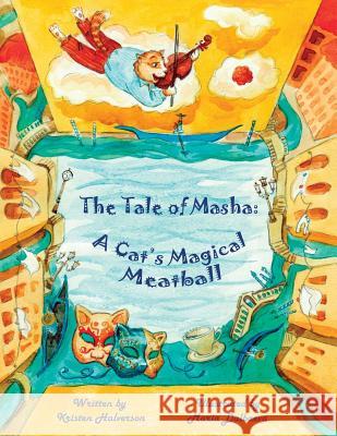 The Tale of Masha: A Cat's Magical Meatball Kristen Halverson Maria Dalbaeva 9781974218486 Createspace Independent Publishing Platform - książka