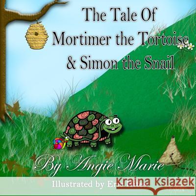 The Tale of Mortimer the Tortoise & Simon the Snail Angie Marie 9781365261817 Lulu.com - książka