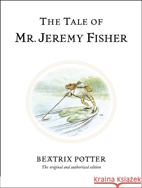 The Tale of Mr. Jeremy Fisher: The original and authorized edition Beatrix Potter 9780723247760 Penguin Random House Children's UK - książka