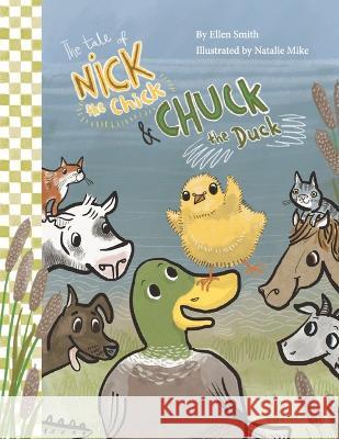 The Tale of Nick the Chick and Chuck the Duck Ellen Smith Natalie Mike 9781667871646 Bookbaby - książka