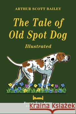 The Tale of Old Dog Spot - Illustrated Arthur Scott Bailey 9781548244811 Createspace Independent Publishing Platform - książka