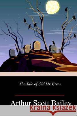 The Tale of Old Mr. Crow Arthur Scott Bailey 9781718676428 Createspace Independent Publishing Platform - książka