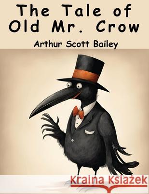The Tale of Old Mr. Crow Arthur Scott Bailey 9781836571667 Magic Publisher - książka