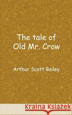 The tale of Old Mr. Crow Arthur Scott Bailey 9781932080513 Ross & Perry, - książka