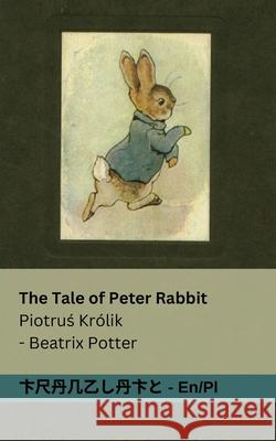The Tale of Peter Rabbit / Piotruś Kr?lik: Tranzlaty English Polsku Beatrix Potter Tranzlaty 9781835661987 Tranzlaty - książka