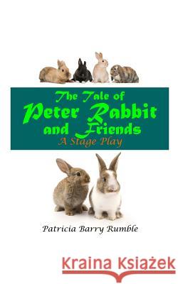 The Tale of Peter Rabbit and Friends - A Stage Play Patricia Barry Rumble 9781724817044 Createspace Independent Publishing Platform - książka