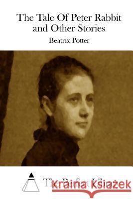 The Tale Of Peter Rabbit and Other Stories The Perfect Library 9781512239508 Createspace - książka