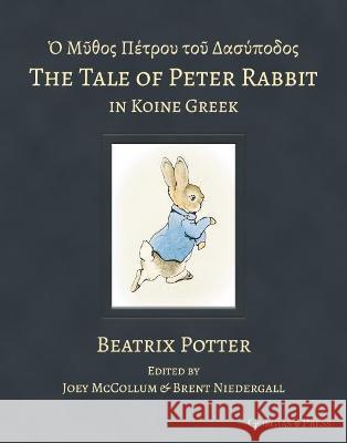 The Tale of Peter Rabbit in Koine Greek Joey McCollum, Brent Niedergall 9781463242237 Gorgias Press - książka