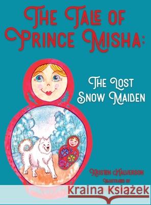 The Tale of Prince Misha: The Lost Snow Maiden Kristen Halverson Masha Somova 9780578548890 Kristen Halverson - książka