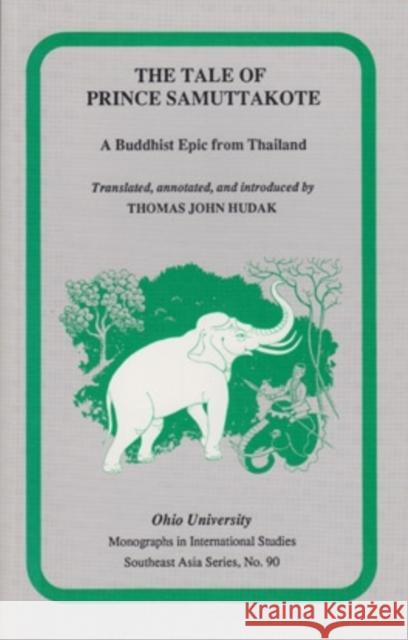 The Tale of Prince Samuttakote: A Buddhist Epic from Thailand Hudak, Thomas John 9780896801745 Ohio University Center for International Stud - książka