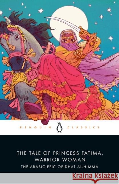 The Tale of Princess Fatima, Warrior Woman: The Arabic Epic of Dhat al-Himma  9780143134268 Penguin Books Ltd - książka