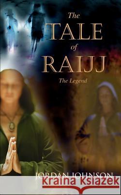 The Tale of Raijj: The Legend Johnson, Jordan 9780595449705 iUniverse - książka