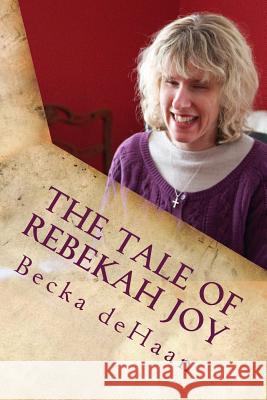 The Tale of Rebekah Joy: A Summer Carol Becka DeHaan 9781533165596 Createspace Independent Publishing Platform - książka