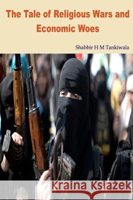 The Tale of Religious Wars and Economic Woes Shabbir H. M. Tankiwala 9781534943605 Createspace Independent Publishing Platform - książka