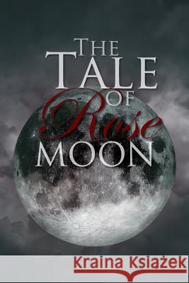The Tale of Rose Moon Victoria Sarah Brookes 9781469169392 Xlibris Corporation - książka
