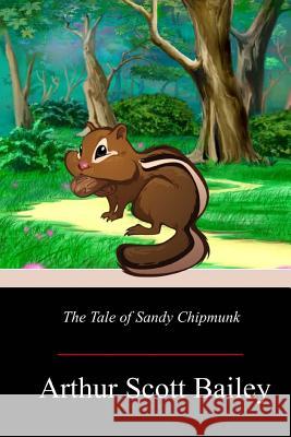 The Tale of Sandy Chipmunk Arthur Scott Bailey 9781719299503 Createspace Independent Publishing Platform - książka